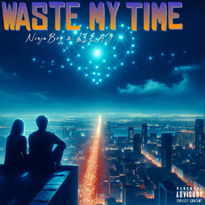 Waste My Time (Explicit)