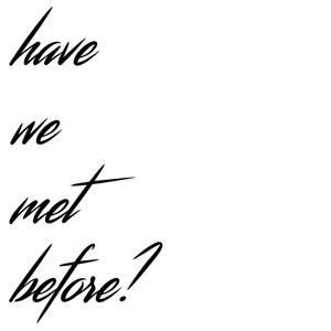 Have We Met Before?