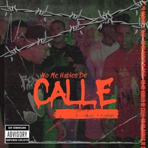 No Me Hables De calle (feat. Raffhy Aps, Geminis El Signo Mas Completo, Teka Emece, El Dema 321, El Tompo RD, MC Engel & Tommy Dilone) (Explicit)