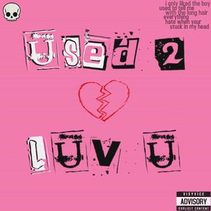 used 2 luv u (Explicit)