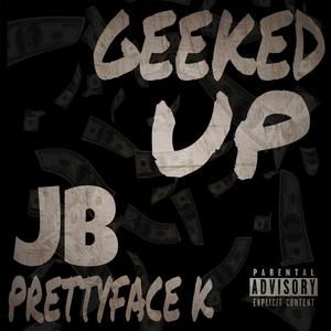 GEEKED UP (feat. PrettyFace K) (Explicit)