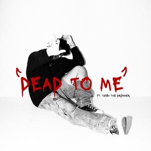 DEAD TO ME (feat. Tosh the Drummer) (Explicit)