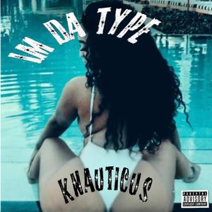 I'm Da Type (Never Been Da Type) (Explicit)