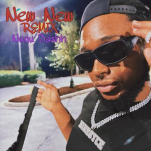 NEW NEW (feat. NuNu Dashh) [Remix] [Explicit]