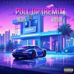 PULL UP (feat. MIXXEDLOVE) [REMIX] [Explicit]