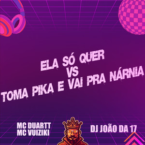 Ela Só Quer Vs Toma Pika e Vai pra Nárnia (Explicit)