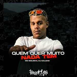 Quem Quer Muito Nada Tem (Explicit)
