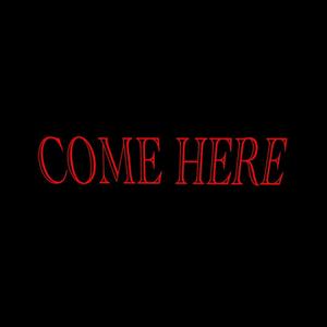 COME HERE (Explicit)