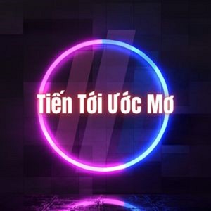 Tiến Tới Ước Mơ
