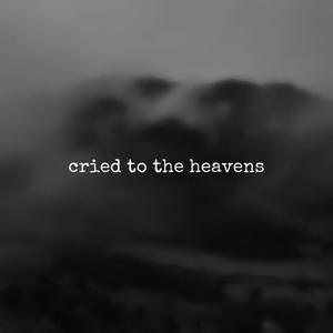 cried to the heavens (Explicit)