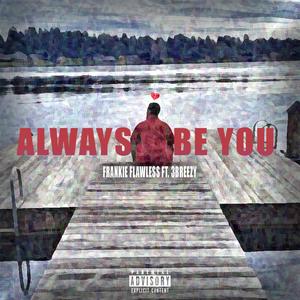 Always Be You (feat. 3Breezy) [Explicit]