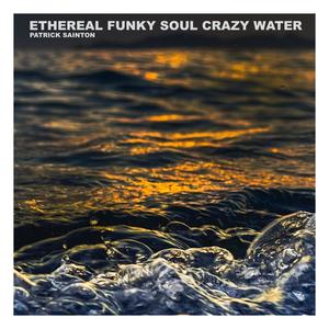 Ethereal funky soul crazy water