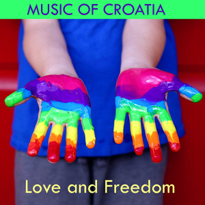 Music Of Croatia - Love And Freedom (Explicit)