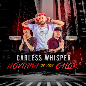 NOVINHA TA COM CALOR CARELESS WHISPER (Explicit)