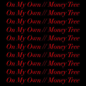 On My Own / Money Tree