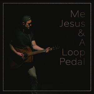 Me, Jesus & A Loop Pedal