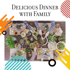 Delicious Dinner with Family: Instrumental Smooth Jazz Songs, Dinner Sounds, Perfect for Home Meal Time or Restaurant, Relaxing Time with Loved Ones, Positive Attitude