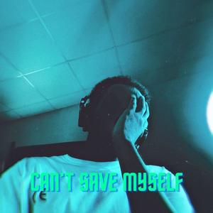 Can't Save Myself