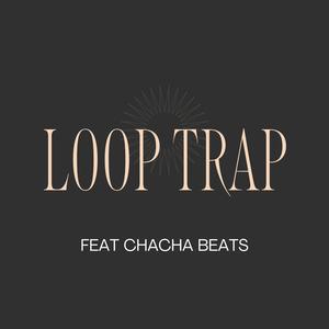 Loop Trap (feat. Chacha Beats)