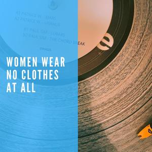 Women Wear No Clothes at All