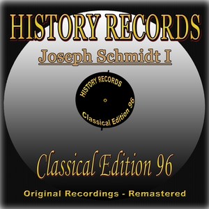 History Records - Classical Edition 96 - Joseph Schmidt I (Original Recordings - Remastered)