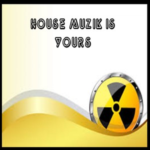 House muzik is Yours (Original Mix)
