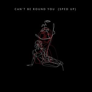 Can't be round you (Sped Up Version) [Explicit]