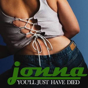 you'll just have died