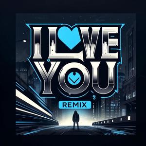 I Love You (Remix) [Explicit]