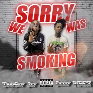 Sorry We Was Smoking (Explicit)