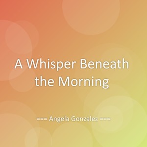 A Whisper Beneath the Morning