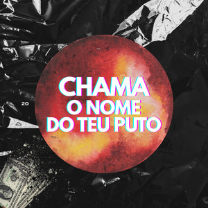 CHAMA O NOME DO SEU PUTO (Explicit)