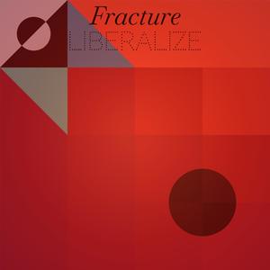 Fracture Liberalize