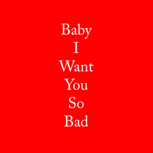 I Want You So Bad (Explicit)