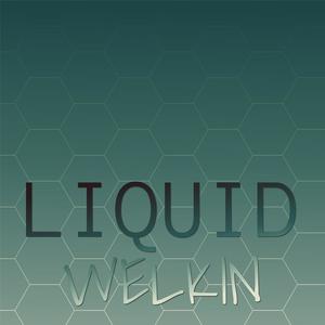 Liquid Welkin