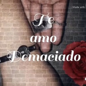 Te Amo Demasiado (Explicit)
