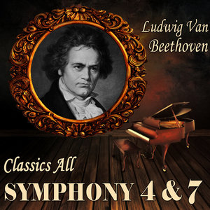 Ludwig Van Beethoven: Classics All, Symphony 4 & 7