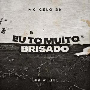 EU TO MUITO BRISADO (feat. MC Celo BK) (Explicit)