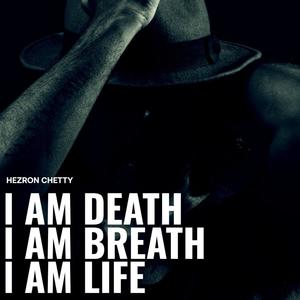 I Am Death, I Am Breath, I Am Life