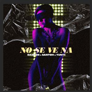 No Se Ve Na (feat. Yunyi & Santoh)
