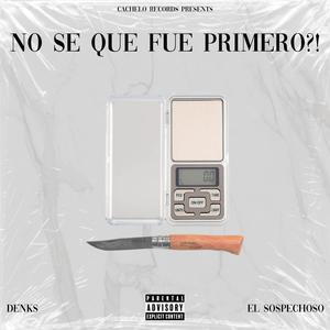 No Sé Qué Fue Primero?! (feat. El Sospechoso) [Explicit]