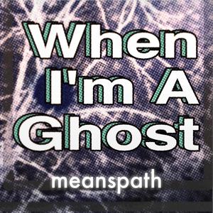 when I'm a ghost