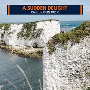 A Sudden Delight - Joyful Nature Music