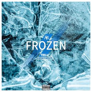 Frozen (feat. Trill Anonymous) [Explicit]