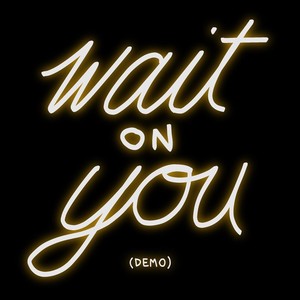 Wait on You (Demo)