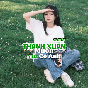 Thanh Xuân Muốn Có Anh (Remix)