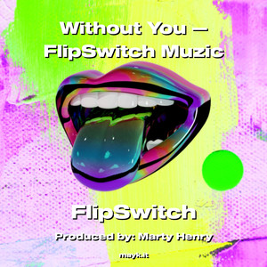 Without You  FlipSwitch Muzic (Explicit)
