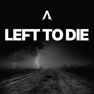 LEFT TO DIE (Explicit)