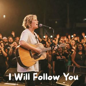 I will follow You