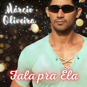 Márcio Oliveira - Fala pra Ela
